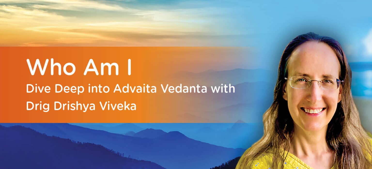 Who Am I — Dive Deep Into Advaita Vedanta With Drig Drishya Viveka With Rukmini Chaitanya Dec